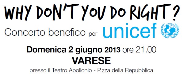 WHY DON’T YOU DO RIGHT? - Concerto benefico per Unicef